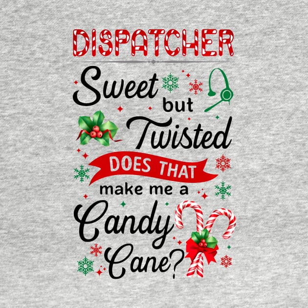 Dispatcher Sweet But Twisted Does That Make Me A Candy Cane Xmas by cogemma.art